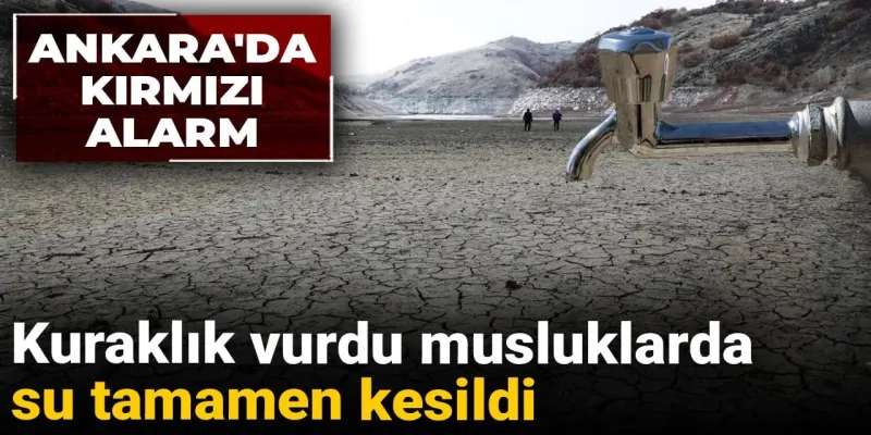 Ankara Susuz Mu Kaldı? Barajlar Kurudu, Musluklar Alarm Veriyor!