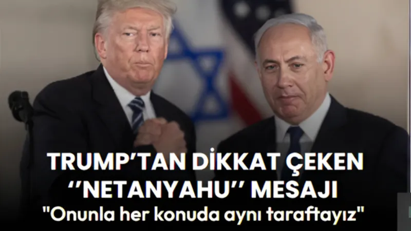 Trump'tan Netanyahu'ya Destek: İran'a Karşı Aynı Safta Mıyız?