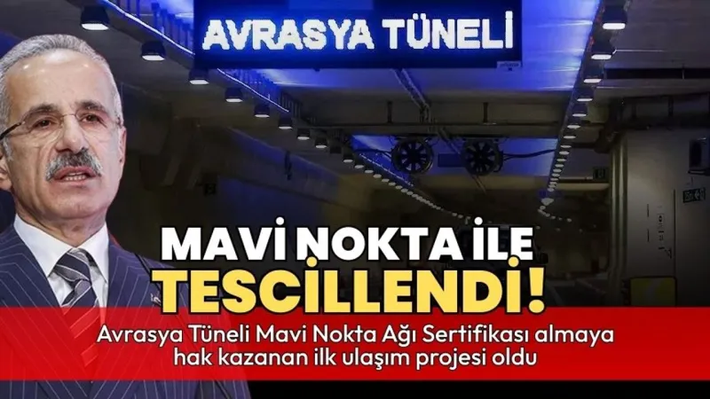 Avrasya Tüneli'nden Bir İlk! Mavi Nokta Onayı Aldı! Şok Gelişme!