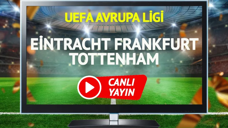Frankfurt Tottenham CANLI! Maç Ne Zaman, Hangi Kanalda?