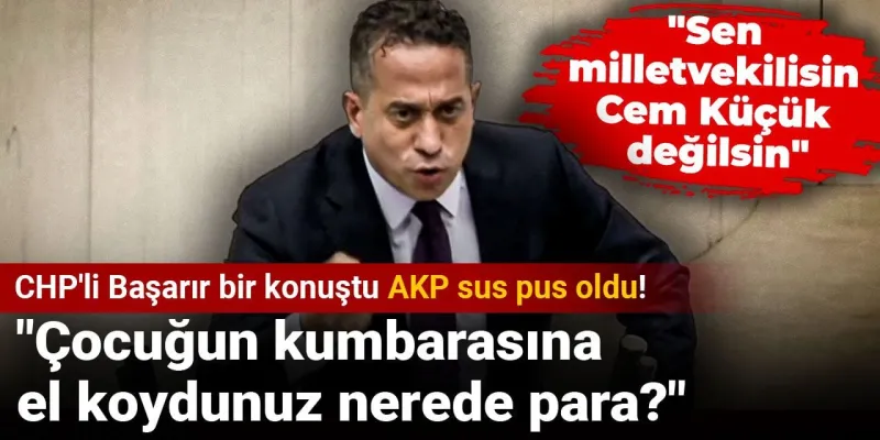 CHP'li Başarır'dan AKP'ye Şok Sözler: Kumbaradaki Para Nerede?