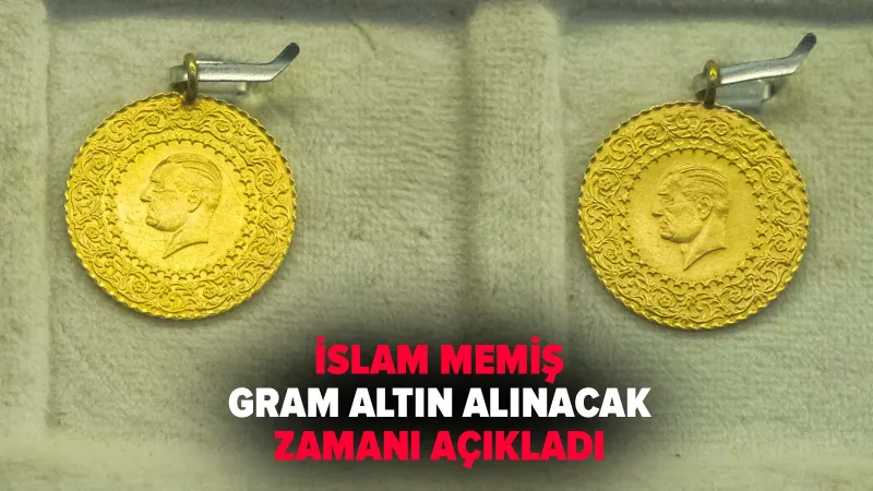 İslam Memiş'ten Altın Alacaklara Müjde! O Tarih Yaklaşıyor!