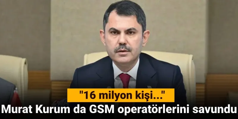 Kurum'dan GSM Savunması: 16 Milyon Kişi Aynı Anda Konuştu!