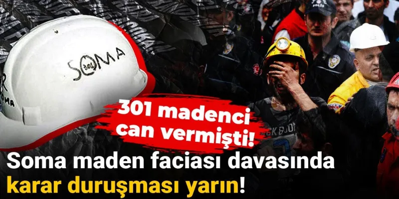 Soma Faciası Davası: Karar Günü Yaklaşıyor! Adalet Yerini Bulacak mı?