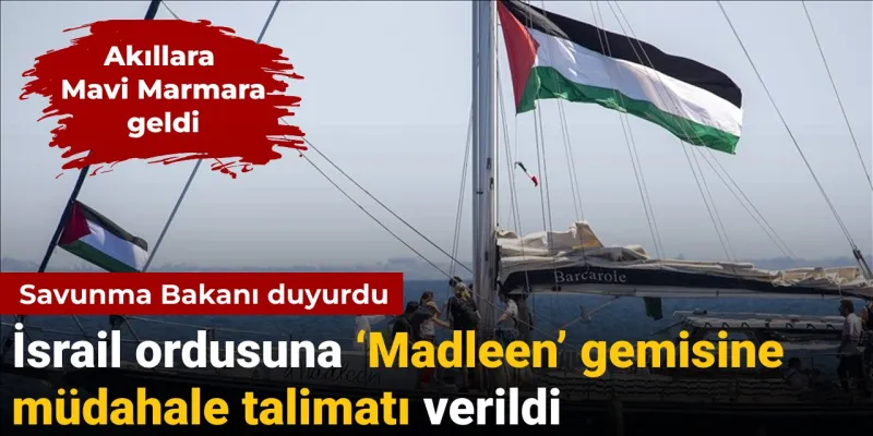 İsrail'den Gazze'ye Şok Emir! Madleen Gemisi Alarmı!
