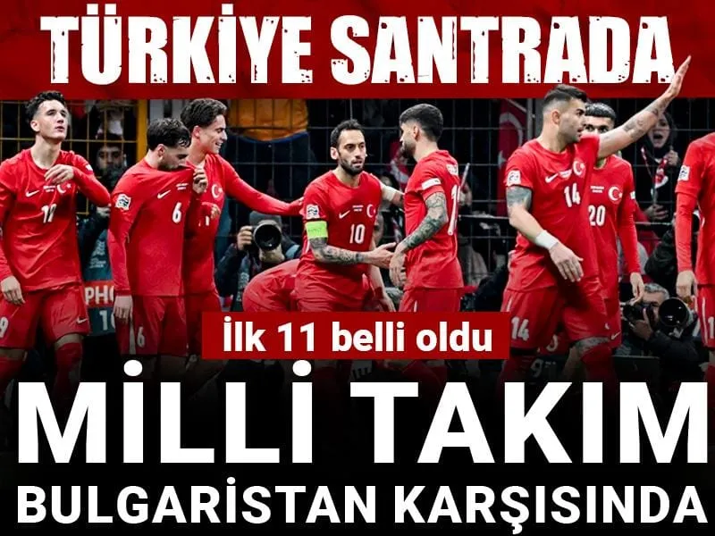 Türkiye - Bulgaristan Maçı: Milli Takım'ın İlk 11'i Belli Oldu!